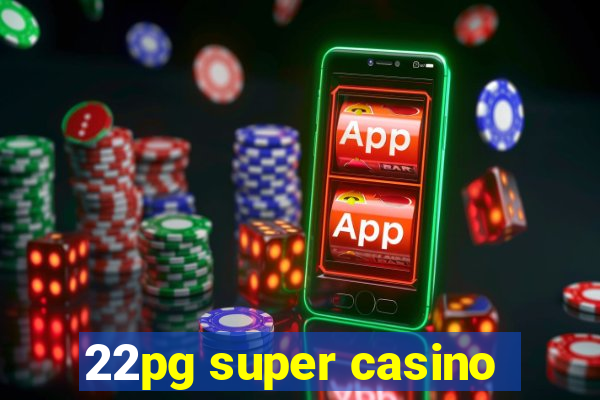 22pg super casino